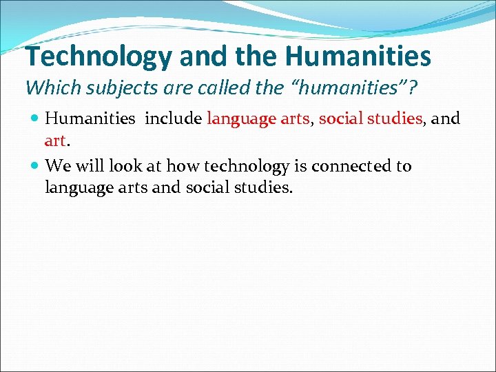 Technology and the Humanities Which subjects are called the “humanities”? Humanities include language arts,