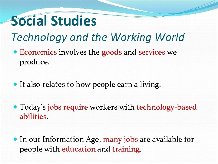 Social Studies Technology and the Working World Economics involves the goods and services we