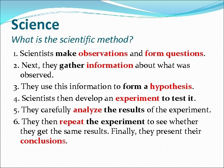 Science What is the scientific method? 1. Scientists make observations and form questions. 2.