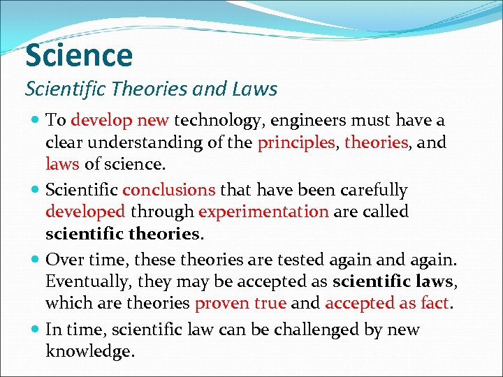 Science Scientific Theories and Laws To develop new technology, engineers must have a clear