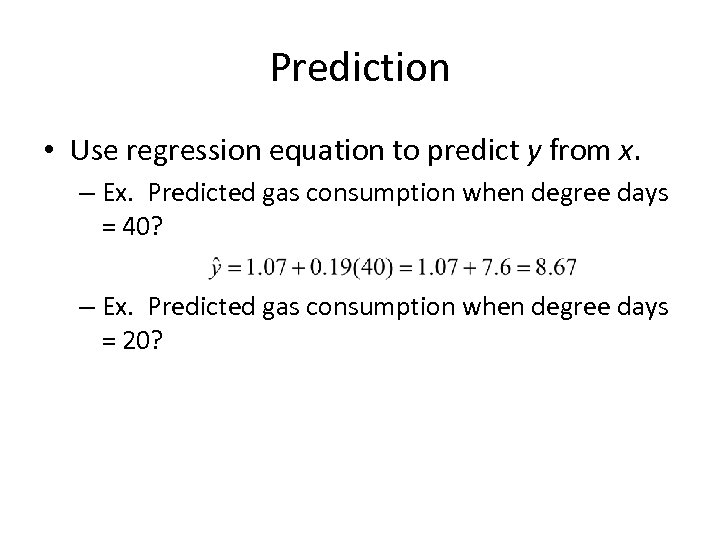 Prediction • Use regression equation to predict y from x. – Ex. Predicted gas