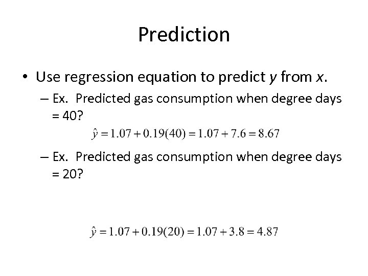 Prediction • Use regression equation to predict y from x. – Ex. Predicted gas