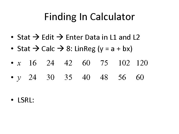 Finding In Calculator • Stat Edit Enter Data in L 1 and L 2