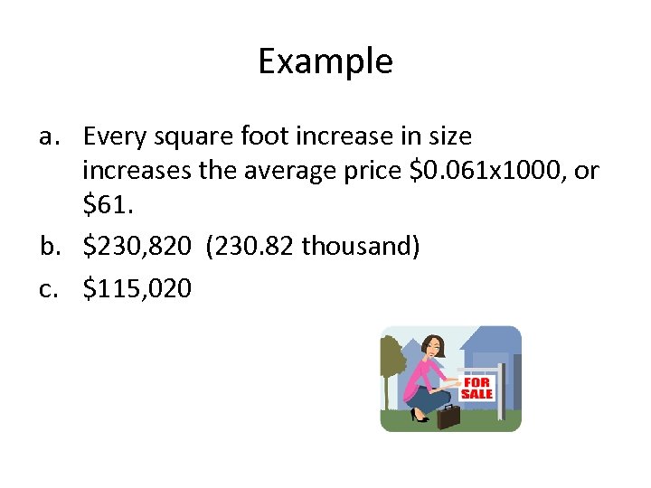 Example a. Every square foot increase in size increases the average price $0. 061
