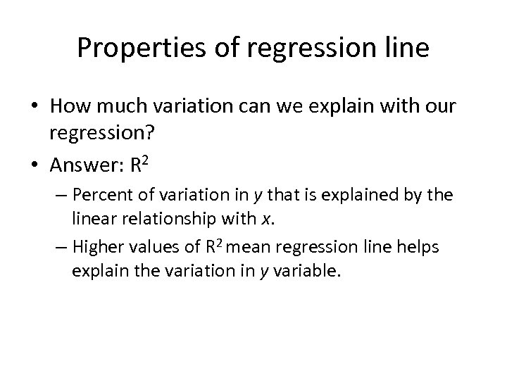 Properties of regression line • How much variation can we explain with our regression?