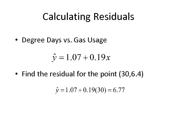 Calculating Residuals • Degree Days vs. Gas Usage • Find the residual for the