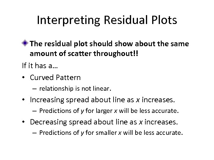 Interpreting Residual Plots The residual plot should show about the same amount of scatter