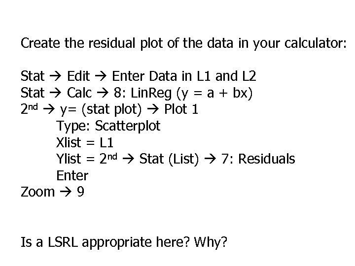 Create the residual plot of the data in your calculator: Stat Edit Enter Data