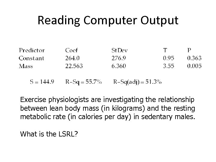 Reading Computer Output Exercise physiologists are investigating the relationship between lean body mass (in