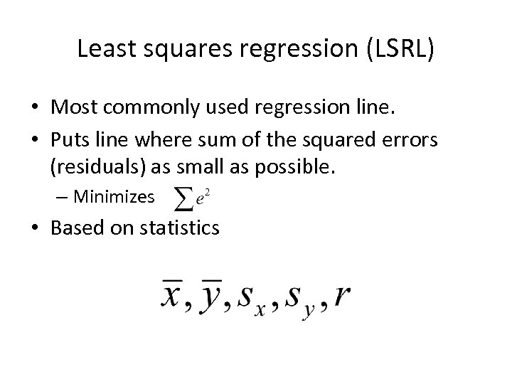 Least squares regression (LSRL) • Most commonly used regression line. • Puts line where
