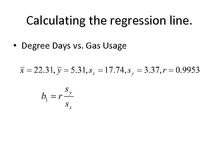 Calculating the regression line. • Degree Days vs. Gas Usage 