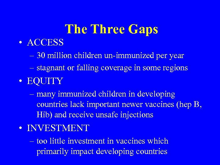 The Three Gaps • ACCESS – 30 million children un-immunized per year – stagnant
