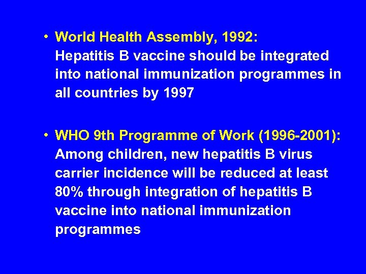  • World Health Assembly, 1992: Hepatitis B vaccine should be integrated into national