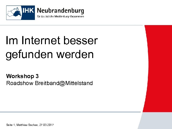 Im Internet besser gefunden werden Workshop 3 Roadshow Breitband@Mittelstand Seite 1, Matthias Sachse, 27.