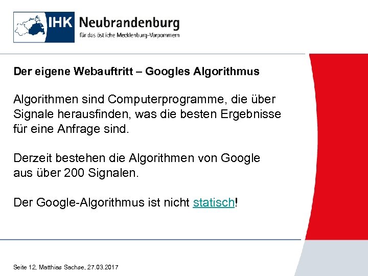 Der eigene Webauftritt – Googles Algorithmus Algorithmen sind Computerprogramme, die über Signale herausfinden, was