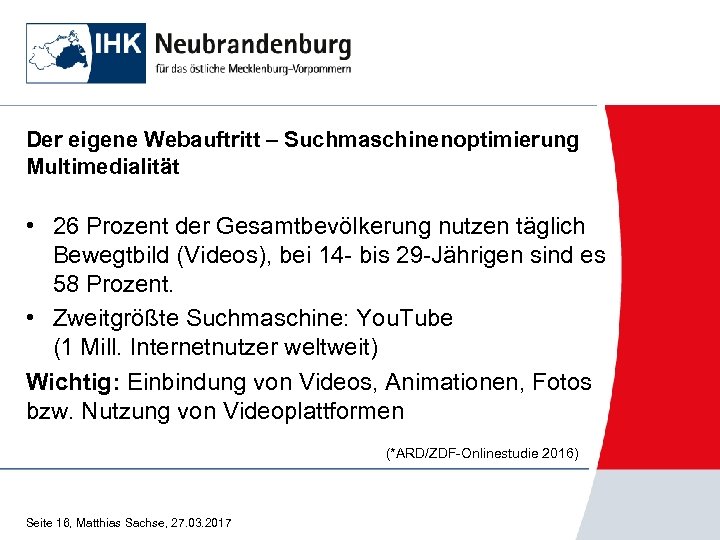 Der eigene Webauftritt – Suchmaschinenoptimierung Multimedialität • 26 Prozent der Gesamtbevölkerung nutzen täglich Bewegtbild