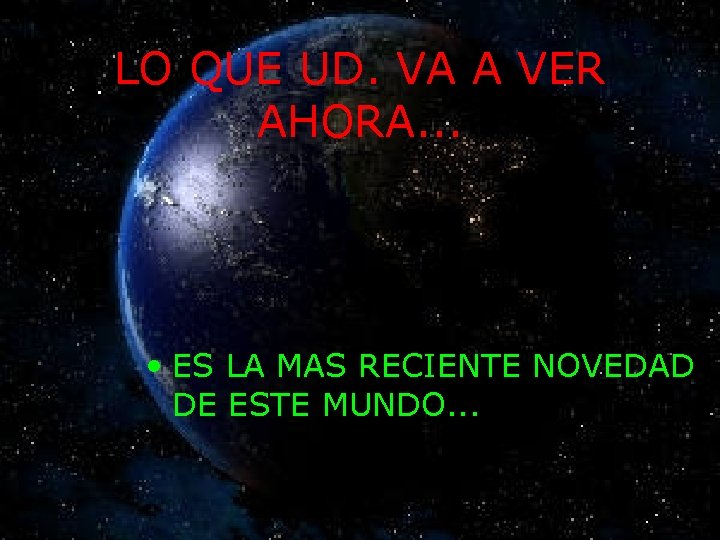 LO QUE UD. VA A VER AHORA. . . • ES LA MAS RECIENTE