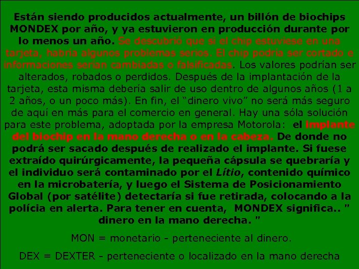 Están siendo producidos actualmente, un billón de biochips MONDEX por año, y ya estuvieron