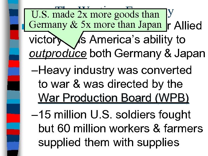 The Wartime Economy U. S. made 2 x more goods than ■ Germany &