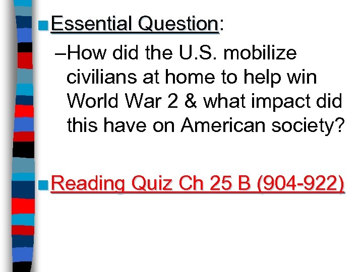 ■ Essential Question: Question –How did the U. S. mobilize civilians at home to