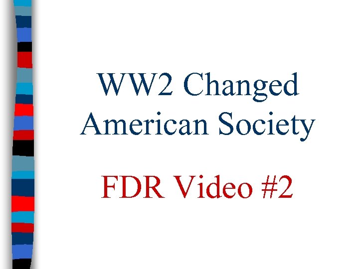 WW 2 Changed American Society FDR Video #2 