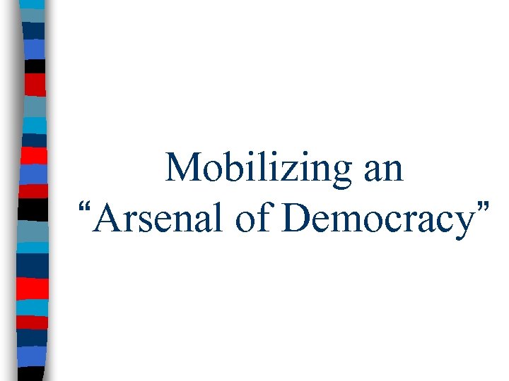Mobilizing an “Arsenal of Democracy” 