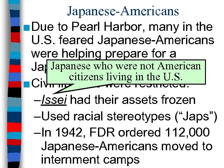 Japanese-Americans ■ Due to Pearl Harbor, many in the U. S. feared Japanese-Americans were