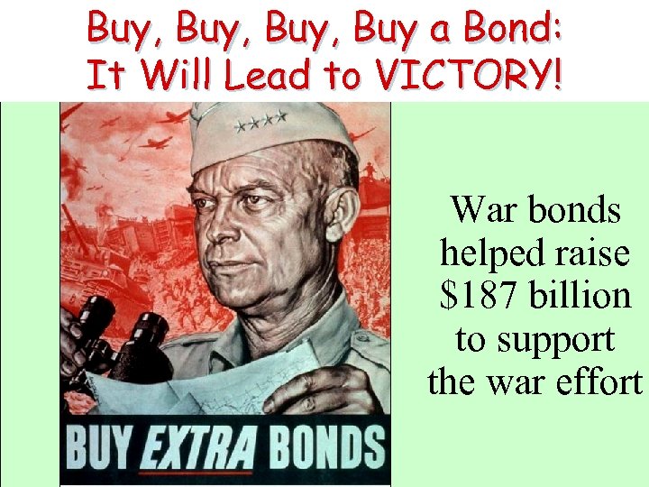 Buy, Buy a Bond: It Will Lead to VICTORY! War bonds helped raise $187