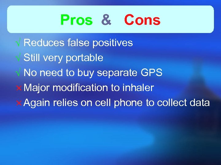 Pros & Cons Ö Reduces false positives Ö Still very portable Ö No need