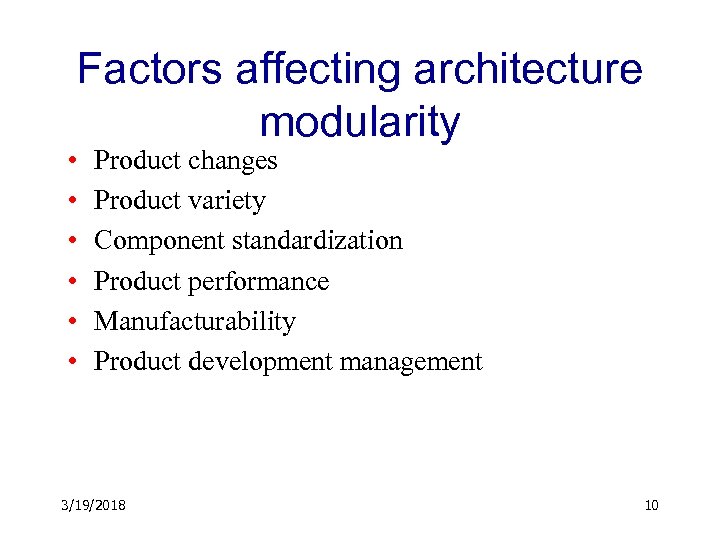 Factors affecting architecture modularity • • • Product changes Product variety Component standardization Product