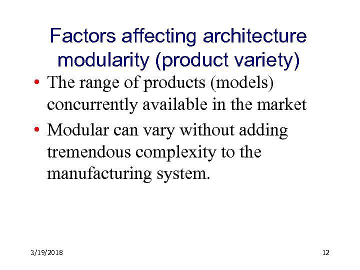 Factors affecting architecture modularity (product variety) • The range of products (models) concurrently available