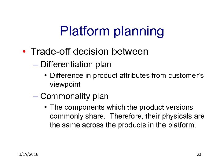 Platform planning • Trade-off decision between – Differentiation plan • Difference in product attributes