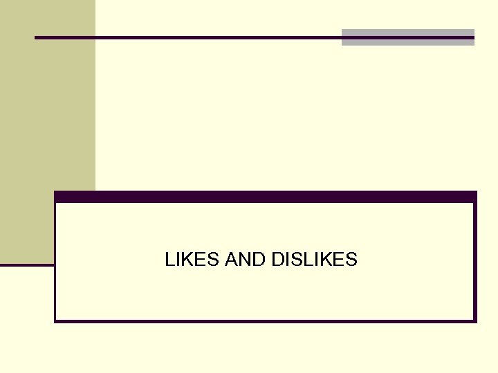 LIKES AND DISLIKES 