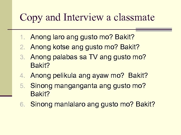 Copy and Interview a classmate 1. Anong laro ang gusto mo? Bakit? 2. Anong