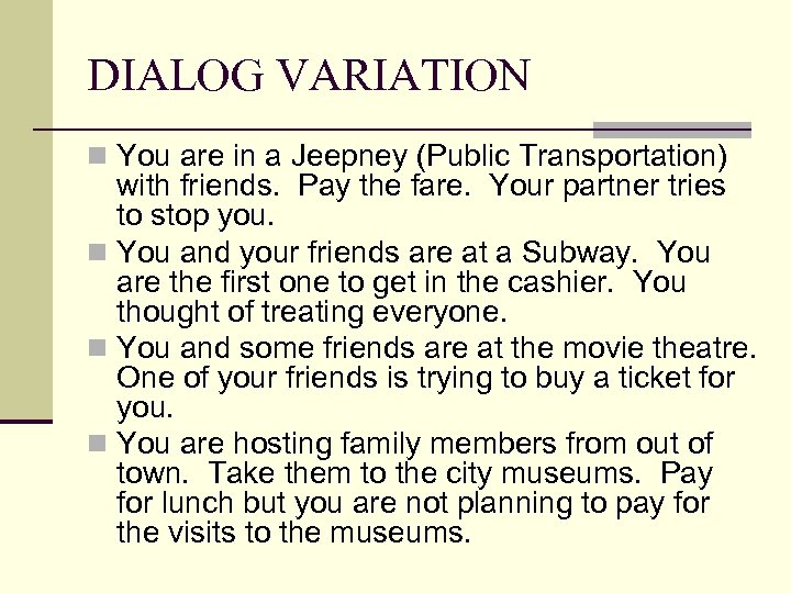 DIALOG VARIATION n You are in a Jeepney (Public Transportation) with friends. Pay the