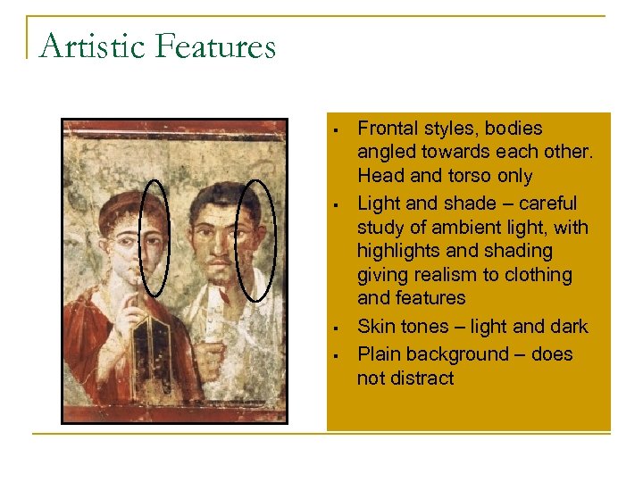 Artistic Features § § Frontal styles, bodies angled towards each other. Head and torso