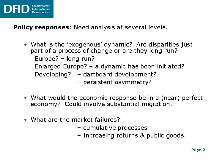 Policy responses: Need analysis at several levels. • What is the ‘exogenous’ dynamic? Are