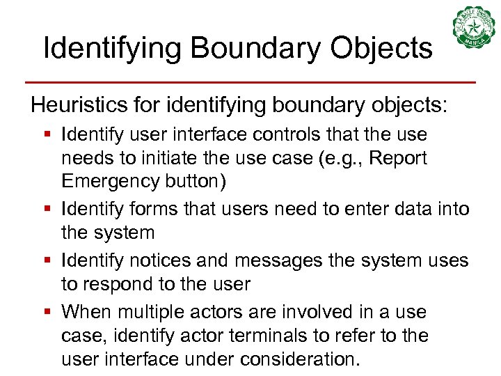 Identifying Boundary Objects Heuristics for identifying boundary objects: § Identify user interface controls that