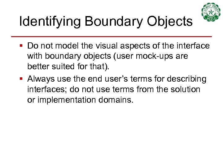 Identifying Boundary Objects § Do not model the visual aspects of the interface with