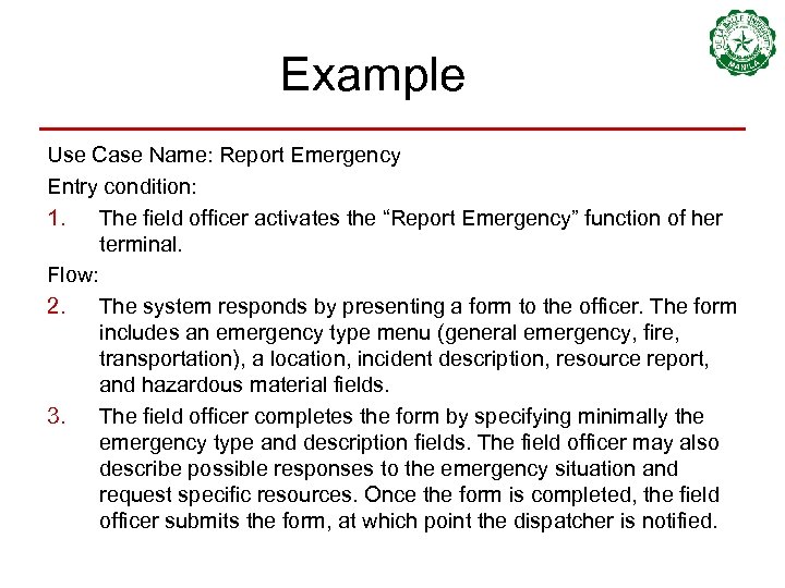 Example Use Case Name: Report Emergency Entry condition: 1. The field officer activates the