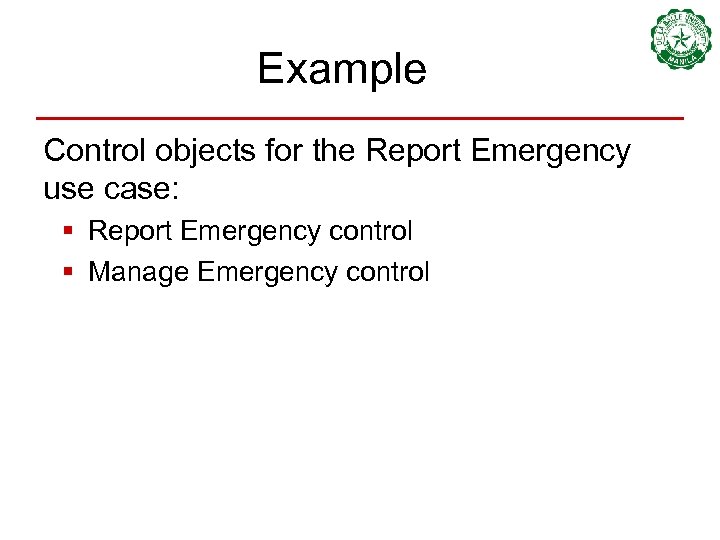 Example Control objects for the Report Emergency use case: § Report Emergency control §
