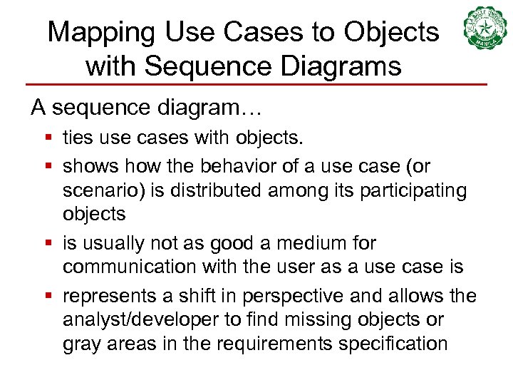 Mapping Use Cases to Objects with Sequence Diagrams A sequence diagram… § ties use