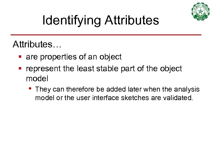 Identifying Attributes… § are properties of an object § represent the least stable part