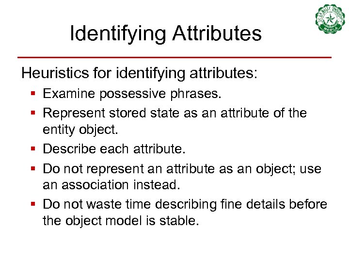Identifying Attributes Heuristics for identifying attributes: § Examine possessive phrases. § Represent stored state
