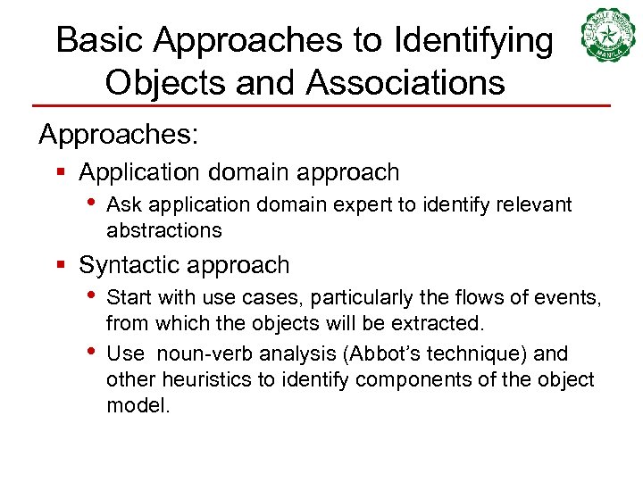 Basic Approaches to Identifying Objects and Associations Approaches: § Application domain approach • Ask