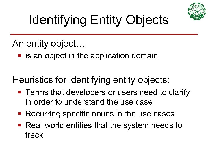 Identifying Entity Objects An entity object… § is an object in the application domain.