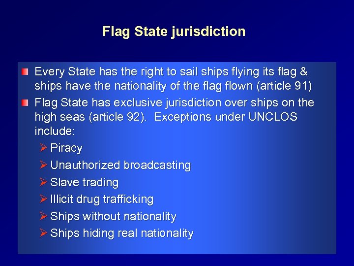 Flag State jurisdiction Every State has the right to sail ships flying its flag