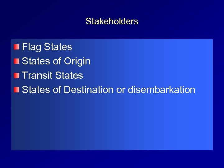 Stakeholders Flag States of Origin Transit States of Destination or disembarkation 