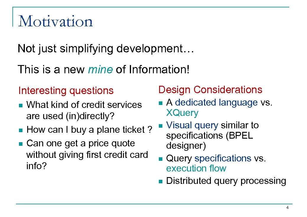 Motivation Not just simplifying development… This is a new mine of Information! Interesting questions