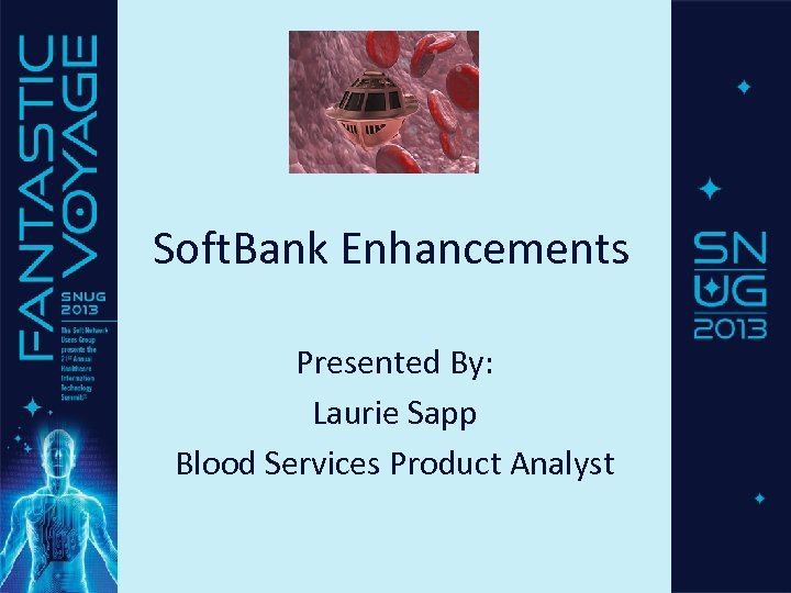 Soft. Bank Enhancements Presented By: Laurie Sapp Blood Services Product Analyst 